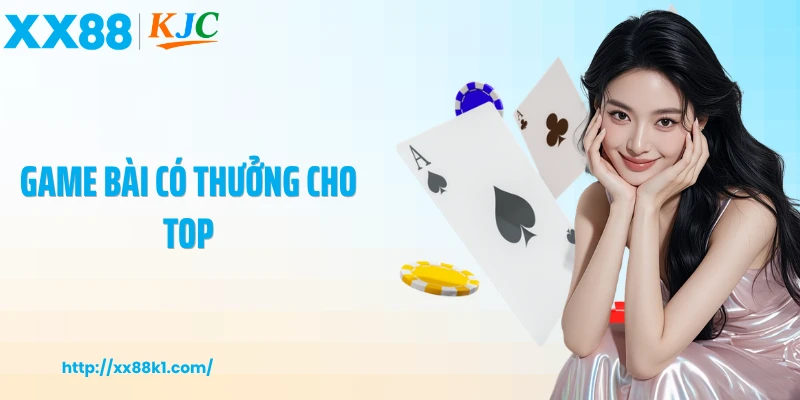 Game Bài Có Thưởng Cho Top Và Sân Chơi Thách Thức Đẳng Cấp