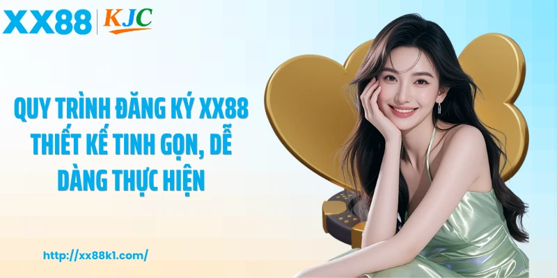 Quy trình đăng ký XX88 thiết kế tinh gọn, dễ dàng thực hiện